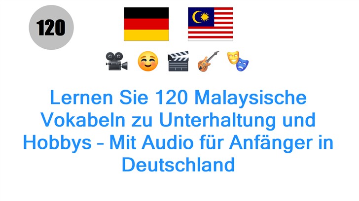 Lernen Sie 120 Malaysische Vokabeln zu Unterhaltung und Hobbys – Mit Audio für Anfänger in Deutschland
